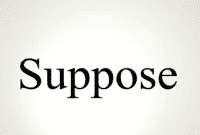 Kumpulan Penggunaan Kata “Suppose” Dalam Bahasa Inggris Beserta Contoh Kalimat