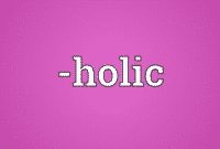 Penjelasan “Workaholic, Shopaholic, Studyholic” Dalam Bahasa Inggris Lengkap